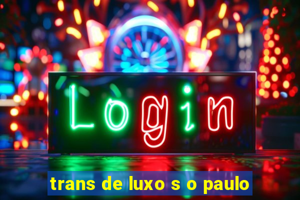 trans de luxo s o paulo